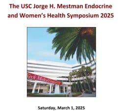 Keck USC Jorge H. Mestman Endocrine in Pregnancy and Women’s Health Symposium 2025